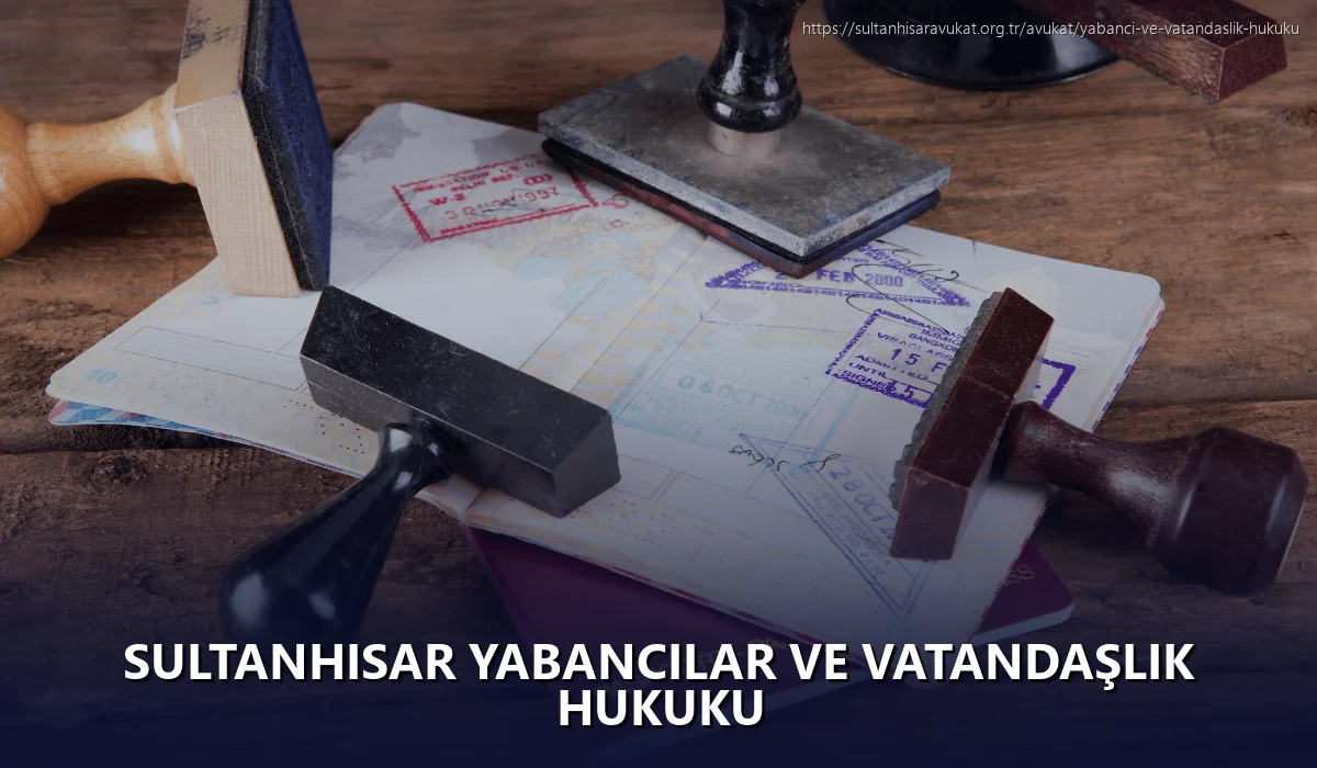 Sultanhisar Yabancılar ve Vatandaşlık Hukuku